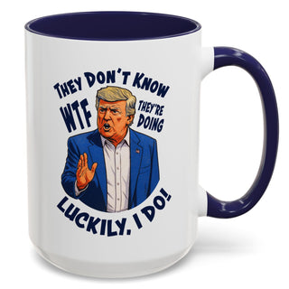 They Don't Know WTF They're Doing Mug (11oz or 15oz)
