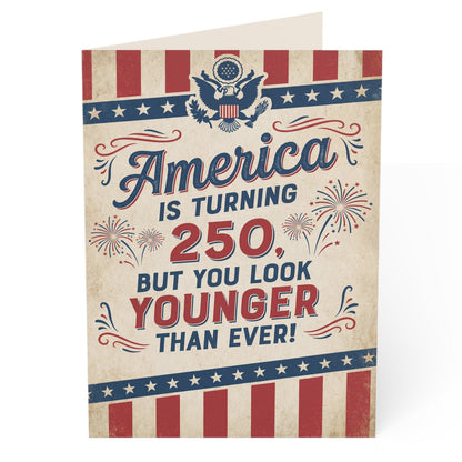 America is Turning 250 But You Look Younger Than Ever Birthday Card