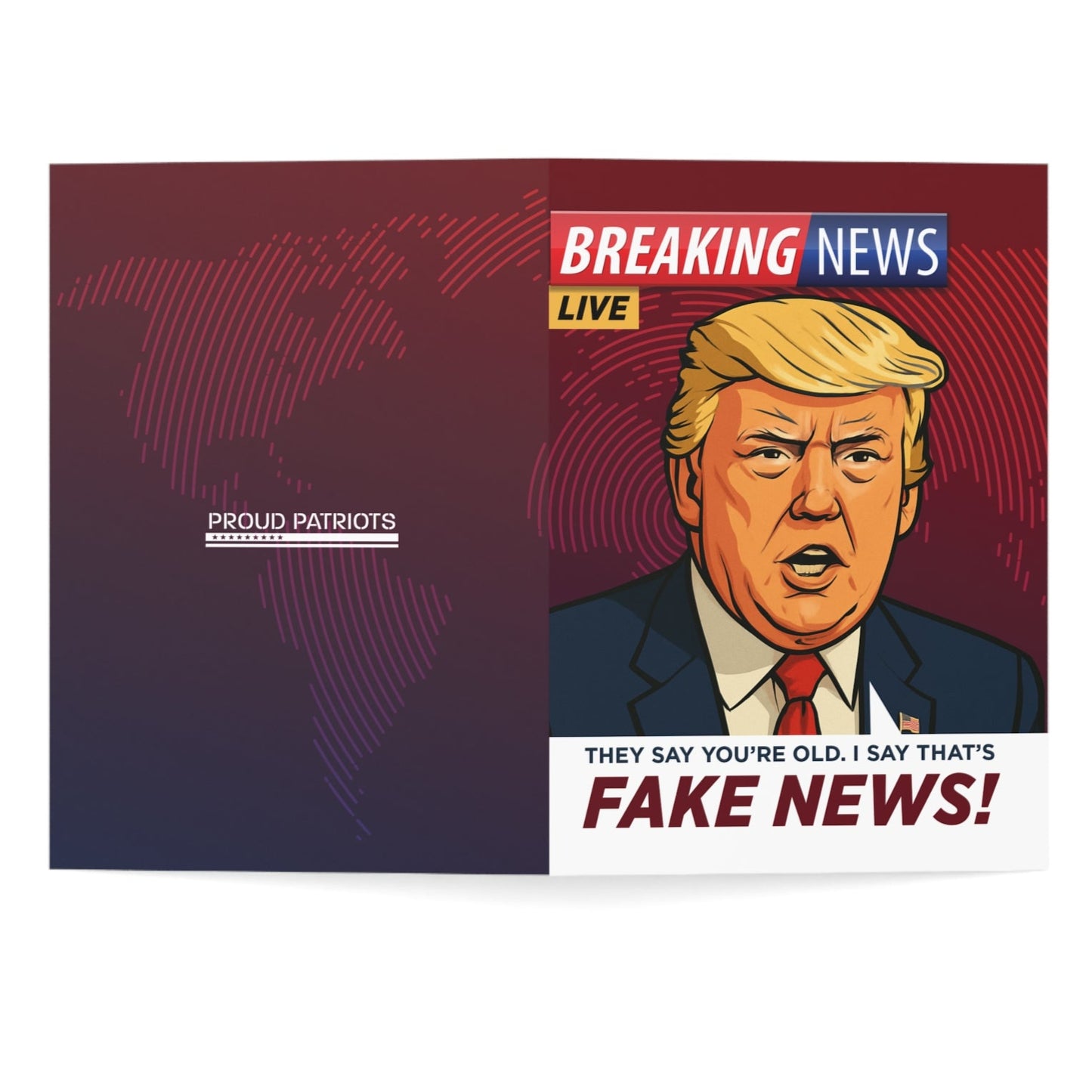 They Say You're Old, I Say That's Fake News - President Trump Birthday Card