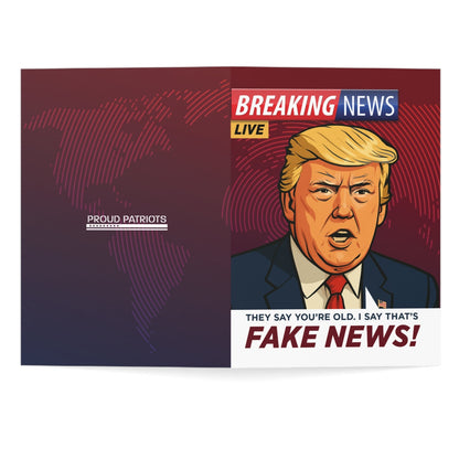 They Say You're Old, I Say That's Fake News - President Trump Birthday Card