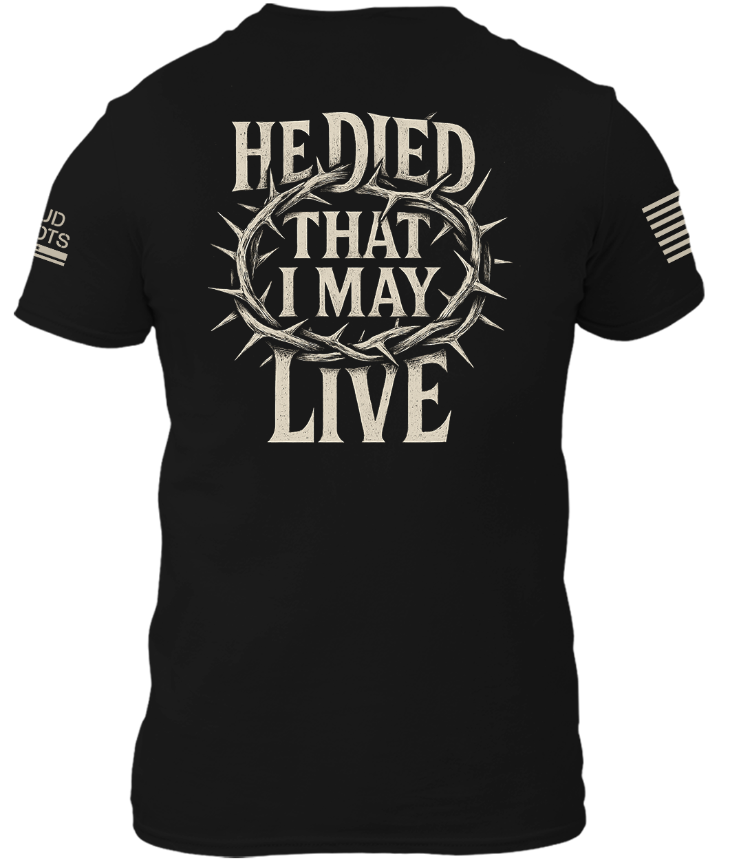 He Died That I May Live Shirt