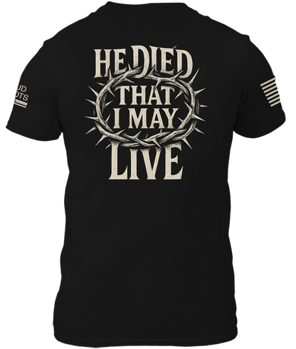 He Died That I May Live Shirt