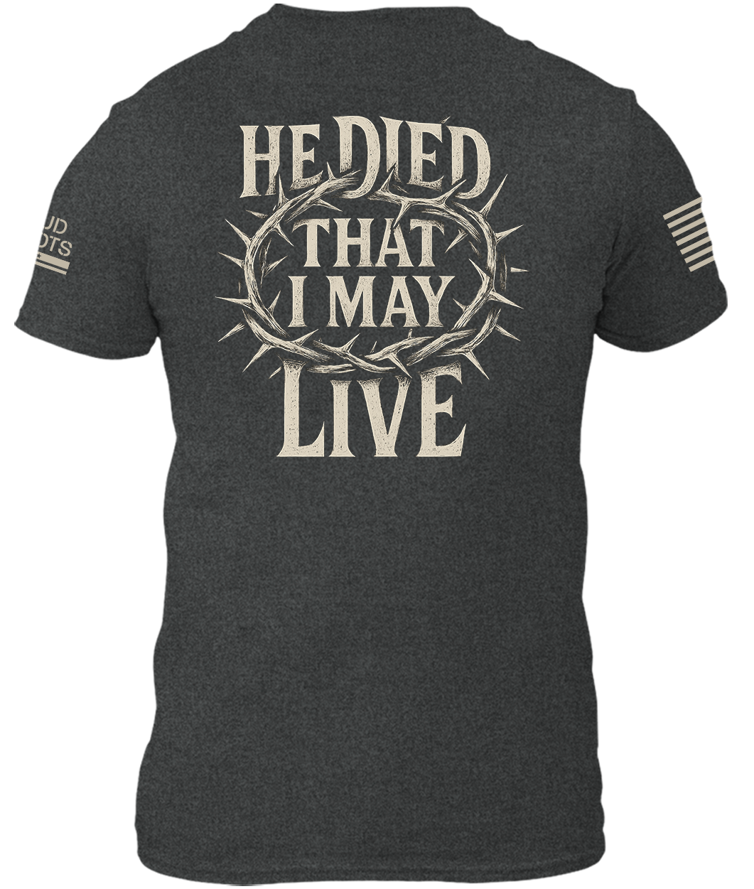 He Died That I May Live Shirt