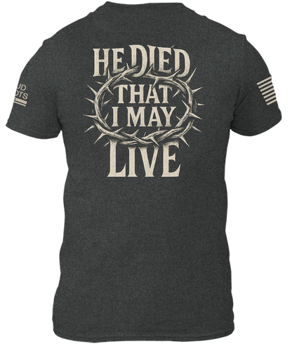 He Died That I May Live Shirt