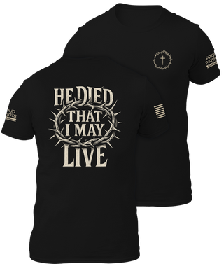 He Died That I May Live Shirt