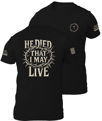 He Died That I May Live Shirt