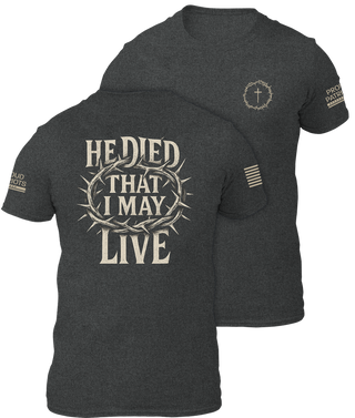 He Died That I May Live Shirt