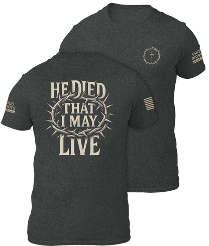 He Died That I May Live Shirt