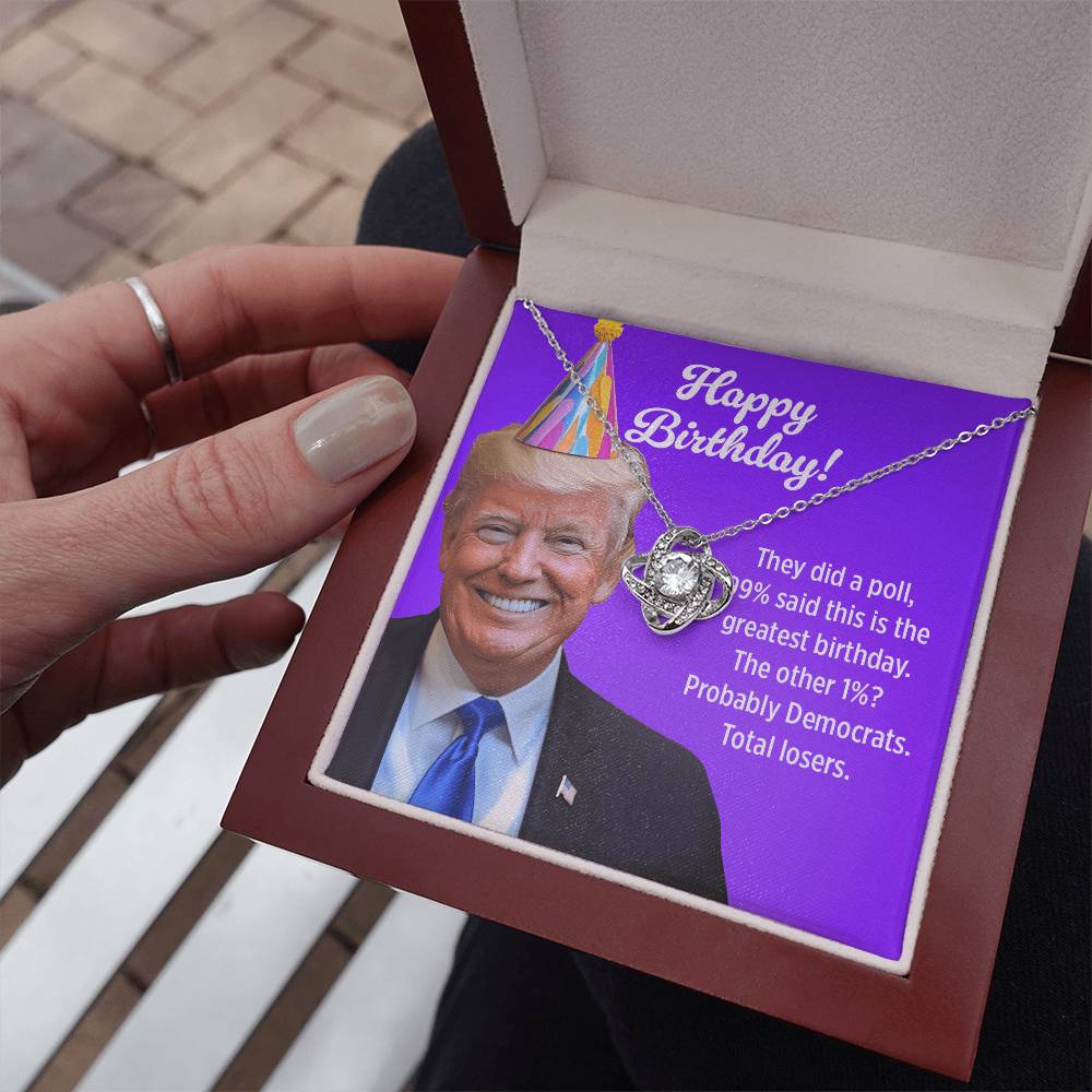 99% Said This Is the Greatest Birthday! The Other 1%? Probably Democrats - Love Knot Necklace Birthday Gift