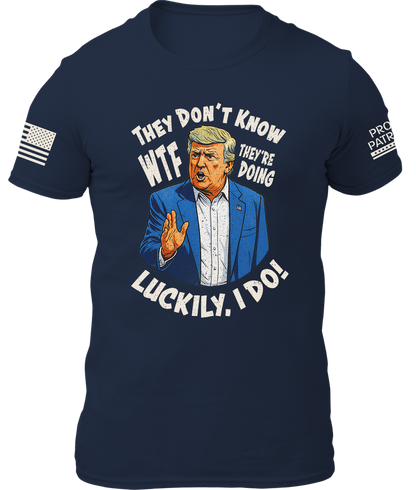 They Don't Know WTF They're Doing Shirt