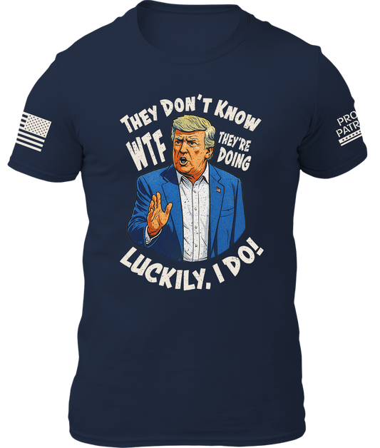 They Don't Know WTF They're Doing Shirt