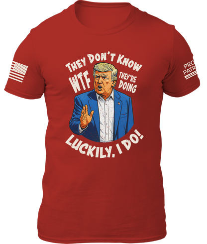 They Don't Know WTF They're Doing Shirt