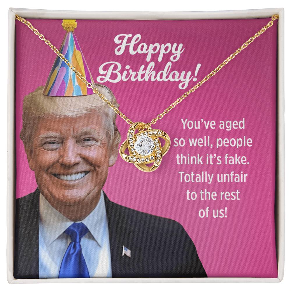 You’ve Aged So Well, People Think It’s Fake - Love Knot Necklace Birthday Gift