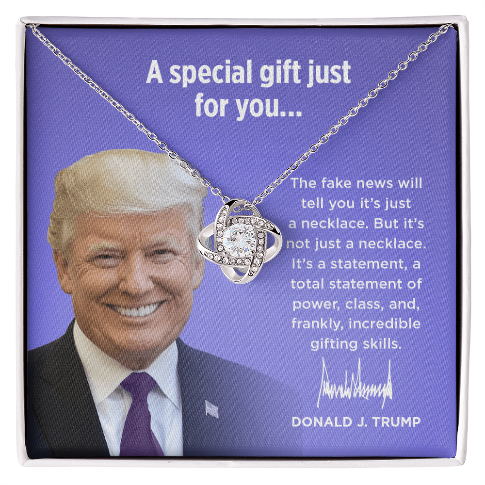 The Fake News Will Tell You It's Just A Necklace - Love Knot Necklace Gift