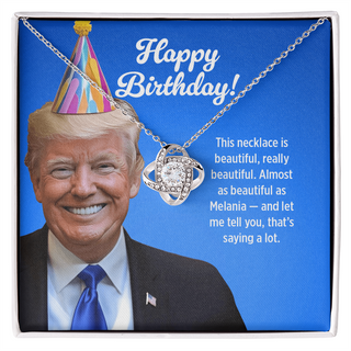 Almost as Beautiful as Melania - Love Knot Necklace Birthday Gift