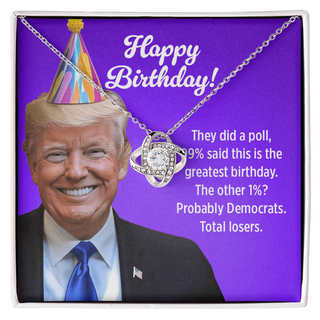 99% Said This Is the Greatest Birthday! The Other 1%? Probably Democrats - Love Knot Necklace Birthday Gift
