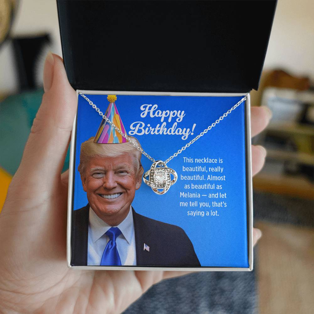 Almost as Beautiful as Melania - Love Knot Necklace Birthday Gift