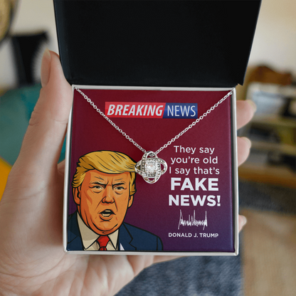 They Say You’re Old I Say That’s Fake News! - Love Knot Necklace Gift