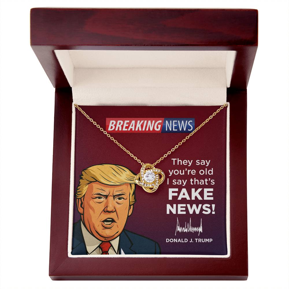 They Say You’re Old I Say That’s Fake News! - Love Knot Necklace Gift