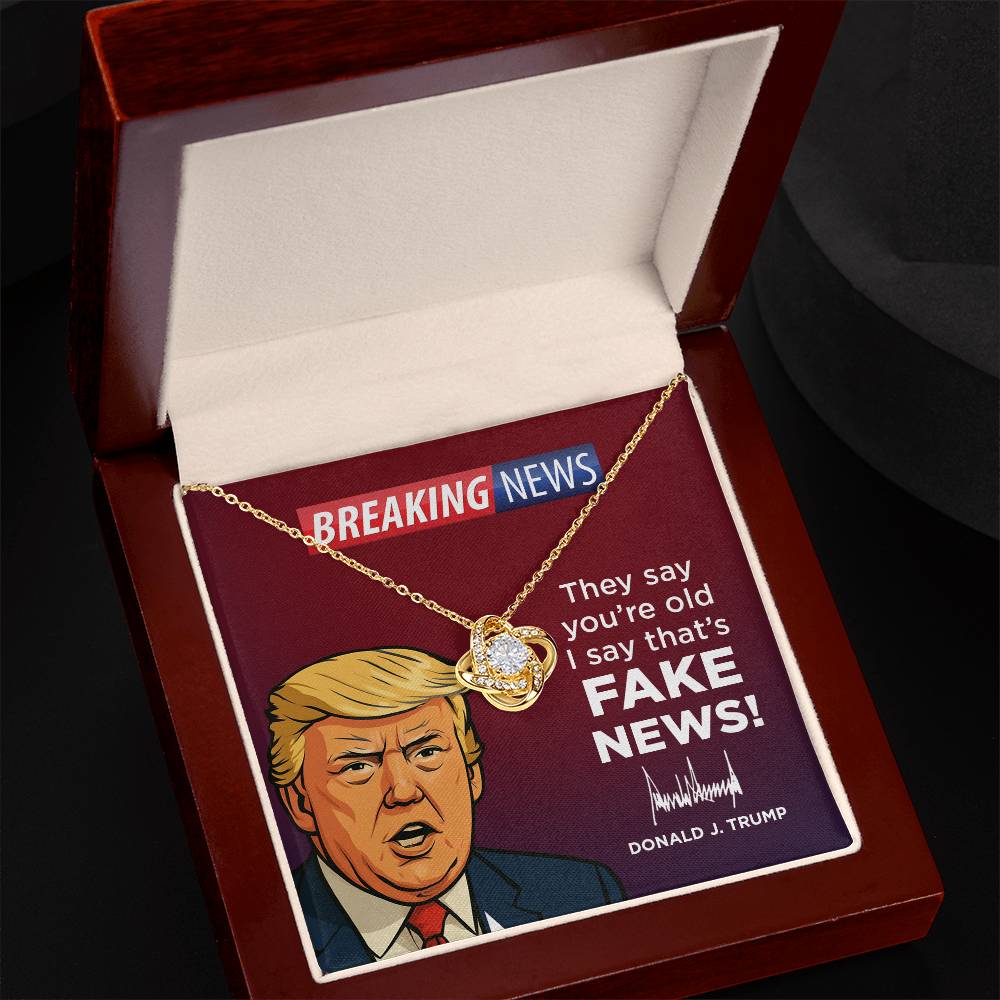 They Say You’re Old I Say That’s Fake News! - Love Knot Necklace Gift