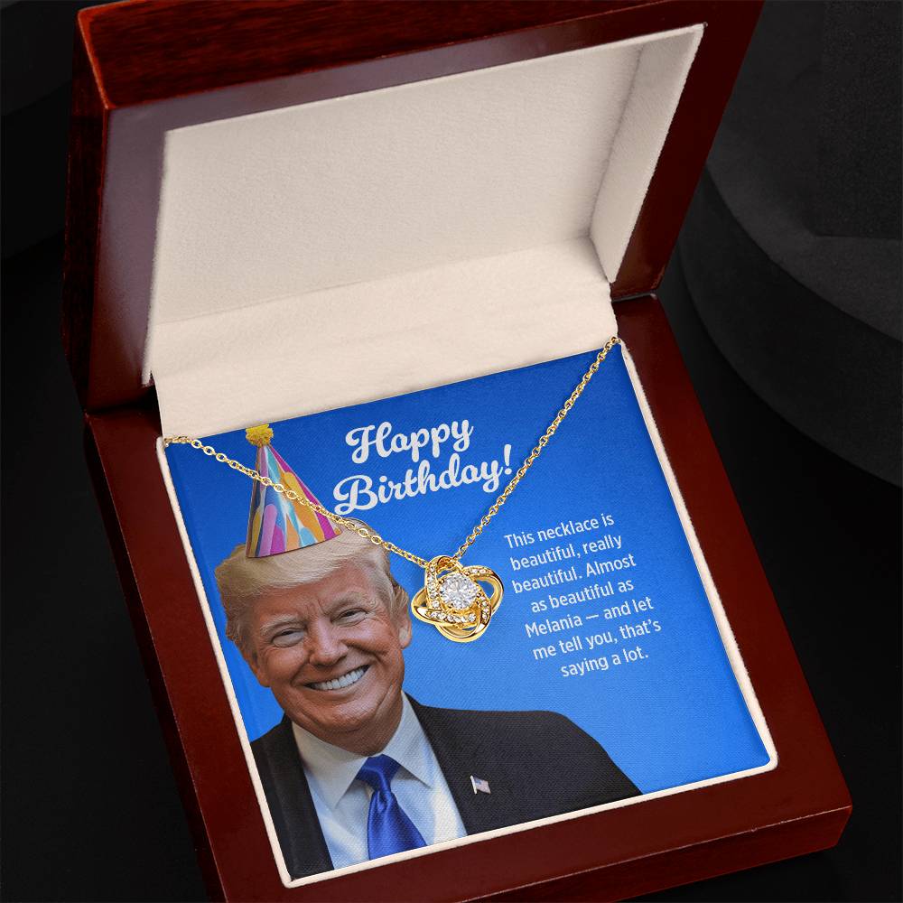 Almost as Beautiful as Melania - Love Knot Necklace Birthday Gift