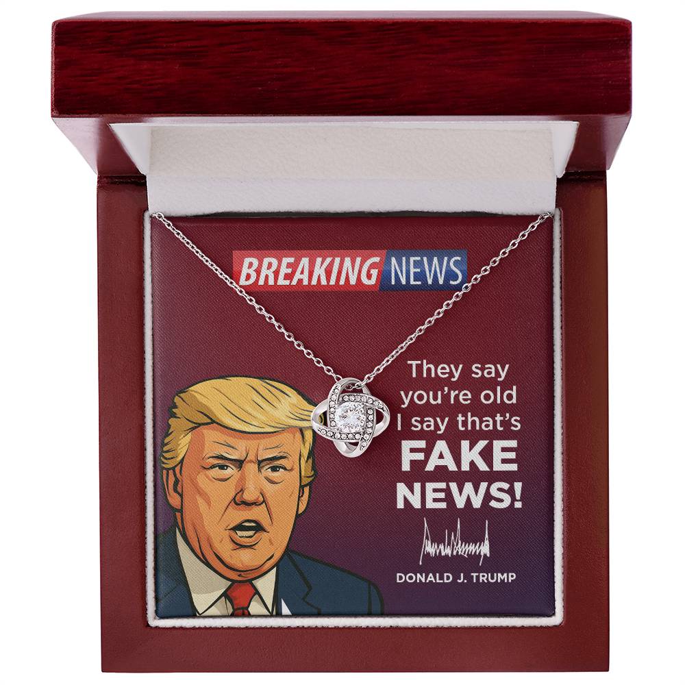 They Say You’re Old I Say That’s Fake News! - Love Knot Necklace Gift