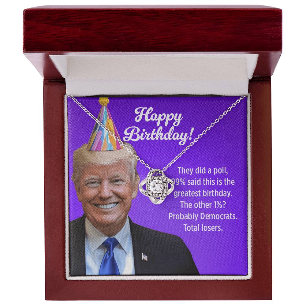 99% Said This Is the Greatest Birthday! The Other 1%? Probably Democrats - Love Knot Necklace Birthday Gift